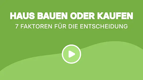 Haus bauen oder kaufen: 7 Faktoren für die Entscheidung