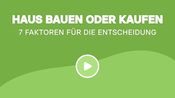 Haus bauen oder kaufen: 7 Faktoren für die Entscheidung
