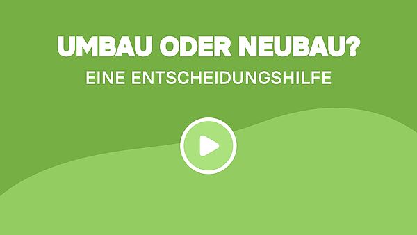 Umbau oder Neubau?: Eine Entscheidungshilfe