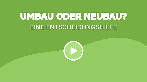 Umbau oder Neubau?: Eine Entscheidungshilfe