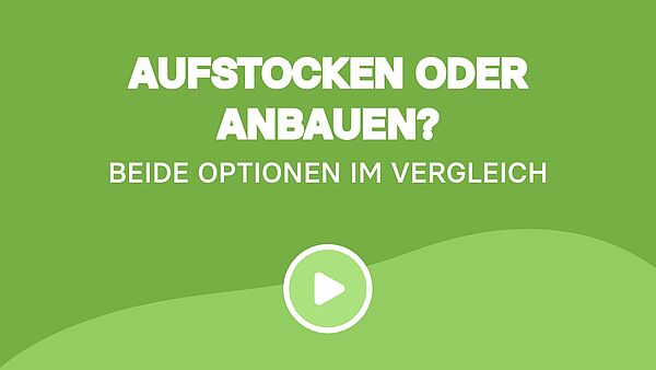 Aufstocken oder Anbauen? Beide Optionen im Vergleich