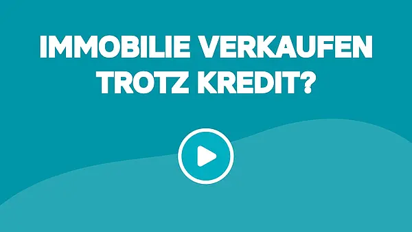 Haus / Wohnung verkaufen trotz Kredit
