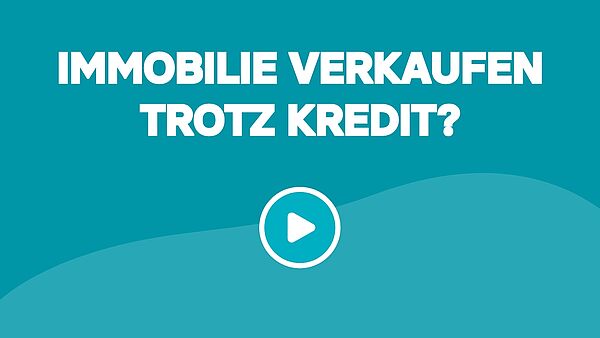 Haus / Wohnung verkaufen trotz Kredit